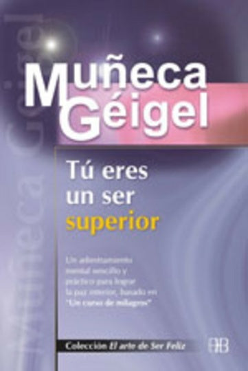 TU ERES UN SER SUPERIOR | Muñeca Géigel