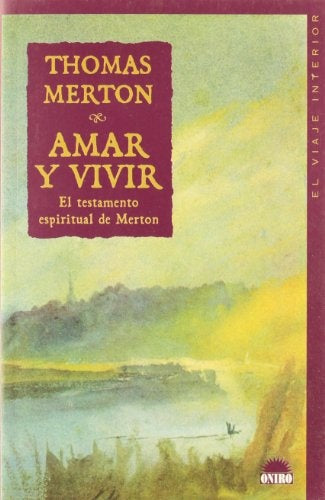 Amar y vivir: el testamento espiritual de Merton | Thomas Merton