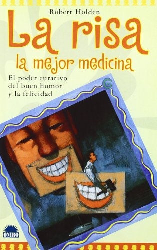 La risa la mejor medicina: el poder curativo del buen humor y la felicidad | Holden-Guix