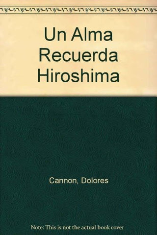 UN ALMA RECUERDA HIROSHIMA | DOLORES CANNON