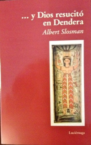 ... Y DIOS RESUCITÓ EN DENDERA | ALBERT SLOSMAN