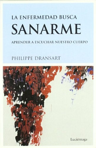 La enfermedad busca sanarme: aprender a escuchar nuestro cuerpo | Dransart-Sanz Cuñat