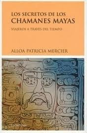 LOS SECRETOS DE LOS CHAMANES MAYAS | ALLOA PATRICIA MERCIER