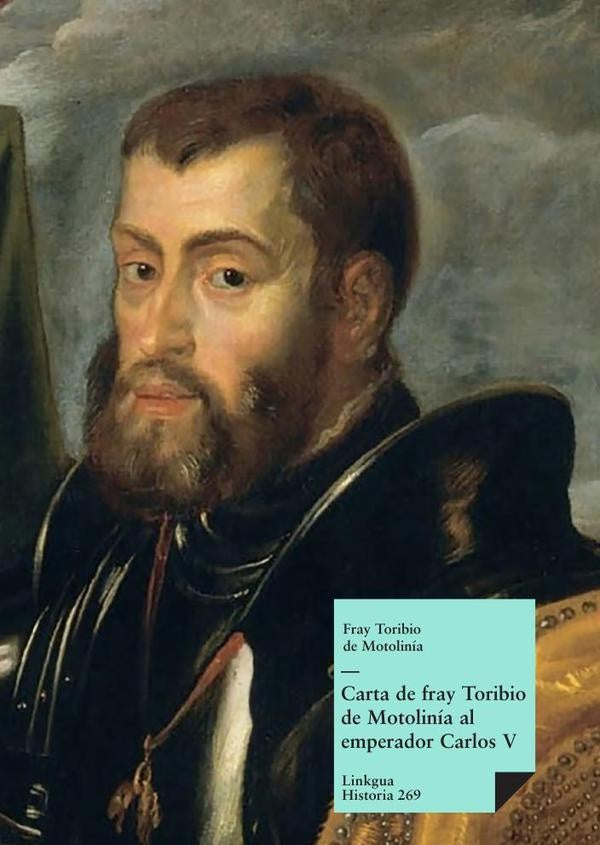 Carta de fray Toribio de Motolinía al emperador Carlos V | Toribio de Benavente Motolinía