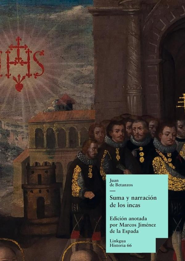 Suma y narración de los incas | Juan de Betánzos