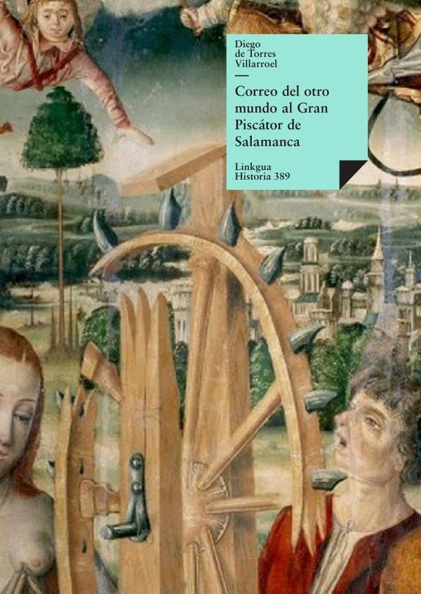 Correo del otro mundo al Gran Piscátor de Salamanca: cartas respondidas a los muertos por el mismo P | Diego de Torres Villarroel