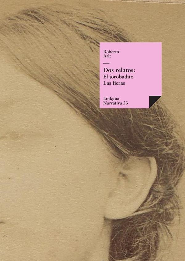 Dos relatos: El jorobadito y Las fieras | Roberto Arlt
