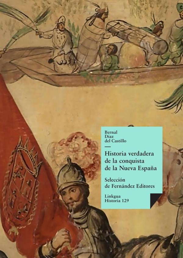 Historia verdadera de la conquista de la Nueva España | Bernal Díaz del Castillo