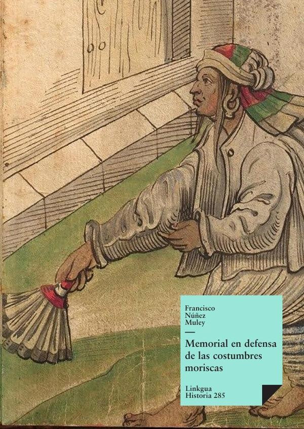 Memorial en defensa de las costumbres moriscas | Francisco Núñez Muley