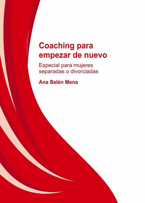 Coaching para empezar de nuevo. Especial para mujeres separadas y divorciadas | Belén, Ana Belén Mena