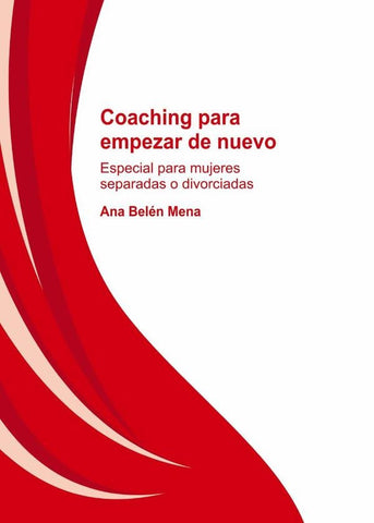 Coaching para empezar de nuevo. Especial para mujeres separadas y divorciadas | Belén, Ana Belén Mena