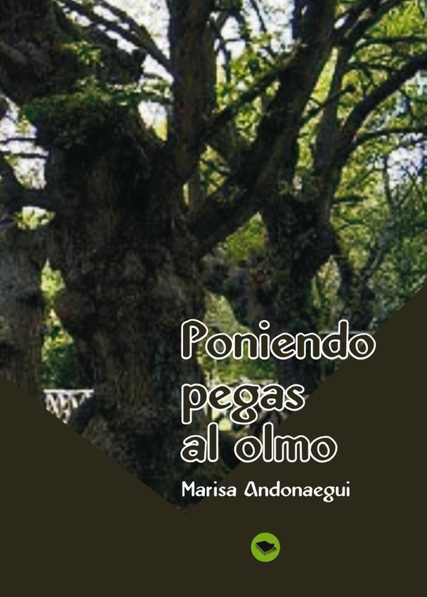 Poniendo pegas al olmo  | Marisa Andonaegui