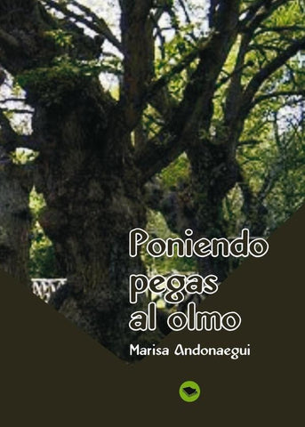 Poniendo pegas al olmo  | Marisa Andonaegui