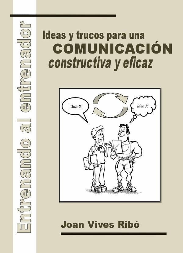 Entrenando al entrenador. Ideas y trucos para una comunicación constructiva y eficaz | Joan Vives Ribó