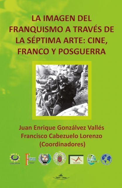La imagen del Franquismo a través de la séptima arte: Cine, Franco y Posguerra | Juan Enrique Gonzálvez Vallés, Cabezuelo Lorenzo