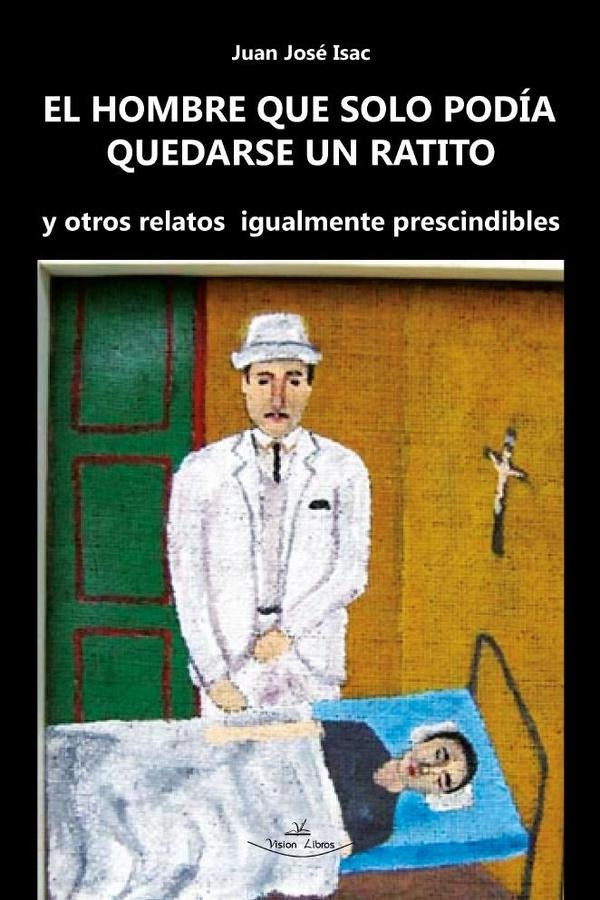 El hombre que solo podía quedarse un ratito | Juan José Isac
