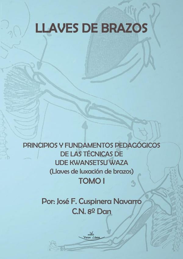 Llaves de brazos. Principios y fundamentos pedagógicos de las técnicas de Ude Kwansetsu Waza | José F. Cuspinera Navarro