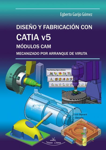 Diseño y fabricación con Catia v5 | Egberto Garijo Gómez