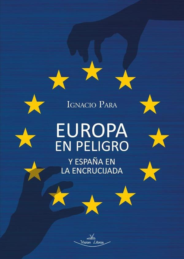 Europa en peligro y España en la encrucijada | Ignacio Para Rodríguez-santana