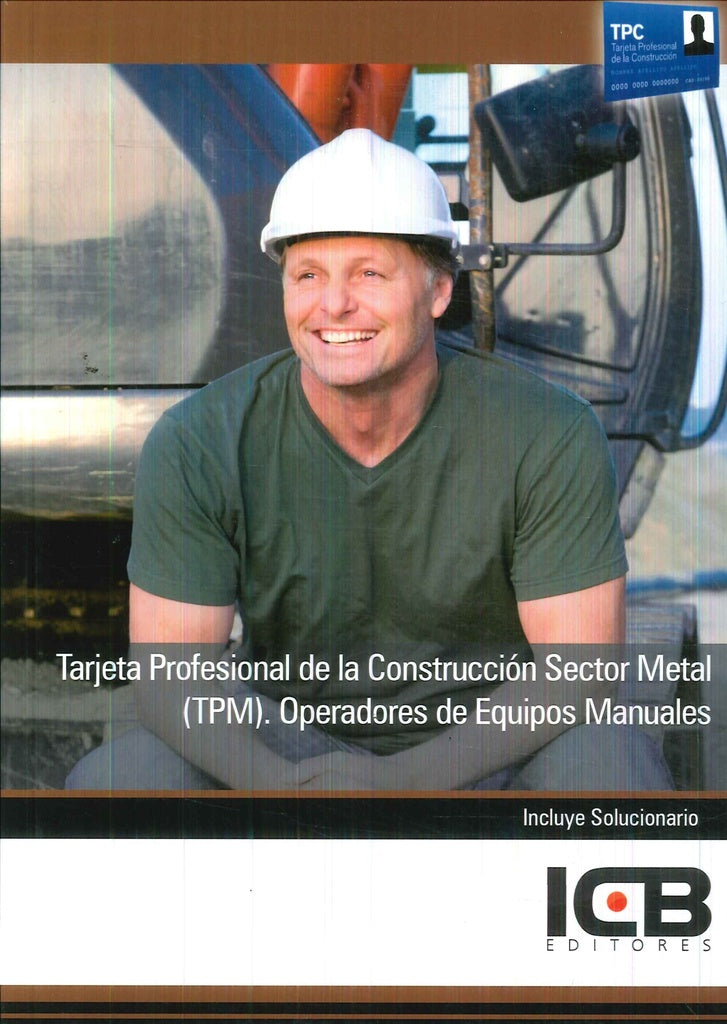 Tarjeta Profesional de la Construcción Sector Metal (Tpm). Operadores de Equipos Manuales | ICB Editores