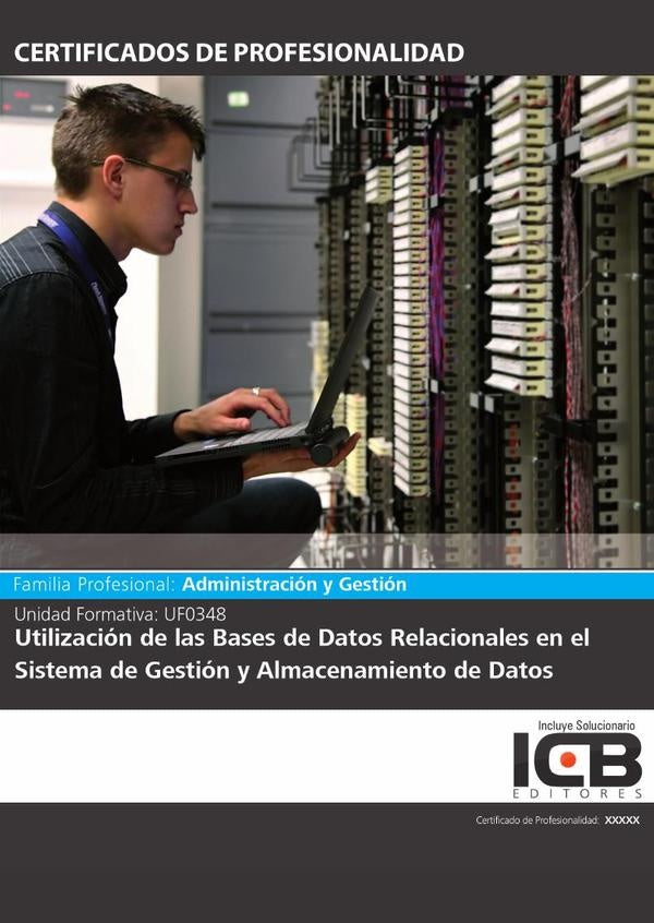 UF0348: Utilización de las Bases de Datos Relacionales en el Sistema de Gestión y Almacenamiento de  | ICB Editores