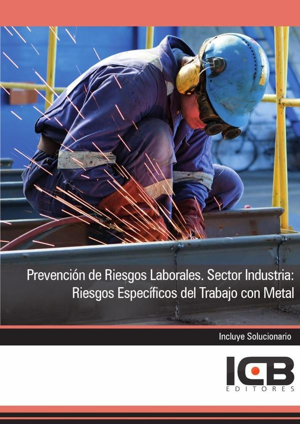 Prevención de Riesgos Laborales. Sector Industria: Riesgos Específicos del Trabajo con Metal | ICB Editores