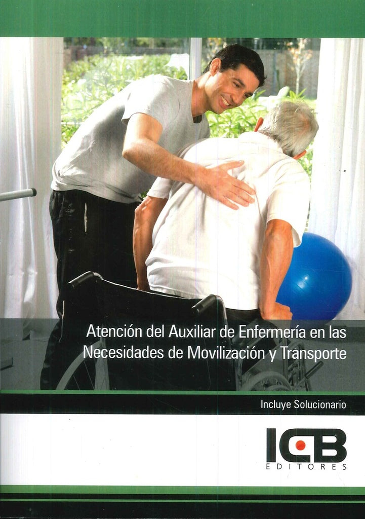 Atención del Auxiliar de Enfermería en las Necesidades de Movilización y Transporte | ICB Editores