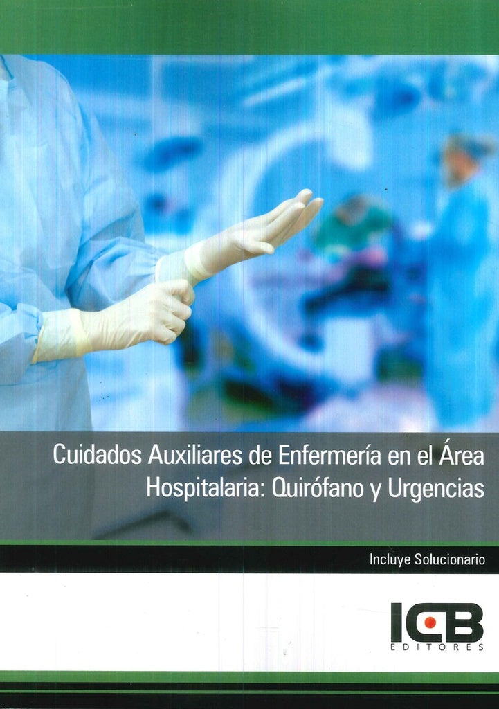 Cuidados Auxiliares de Enfermería en el Área Hospitalaria: Quirófano y Urgencias | ICB Editores