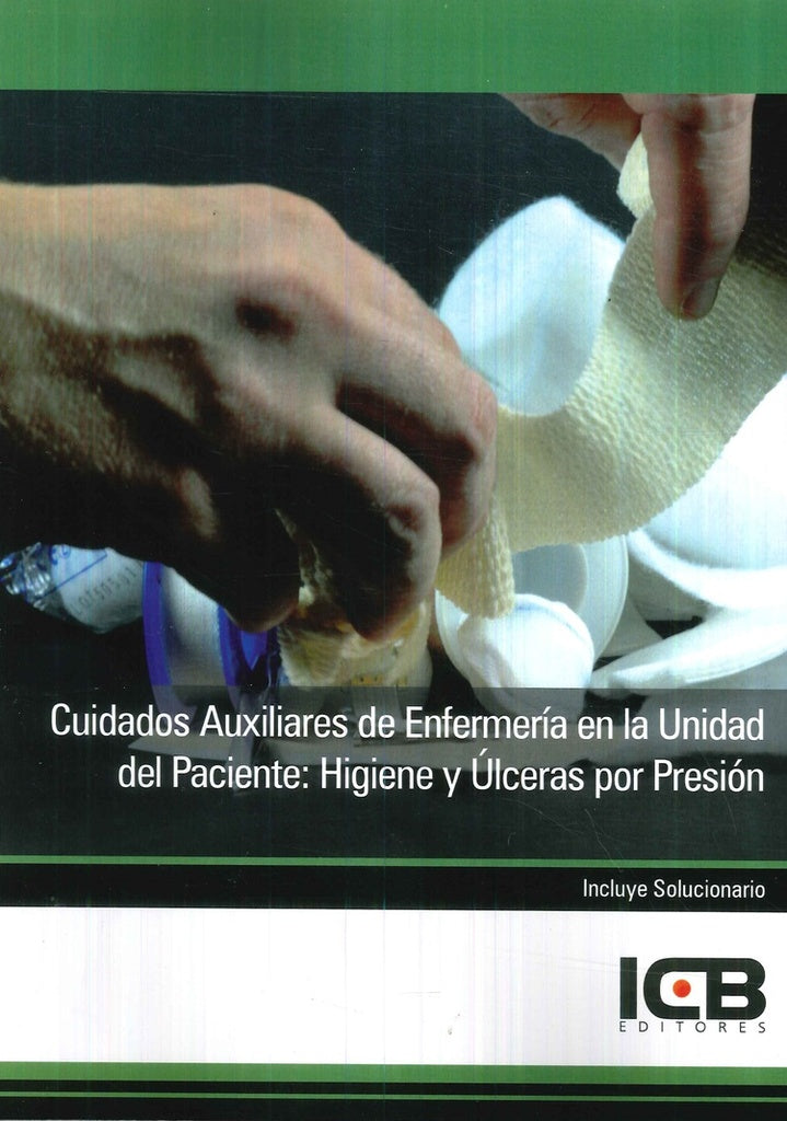 Cuidados Auxiliares de Enfermería en la Unidad del Paciente: Higiene y Úlceras por Presión | ICB Editores