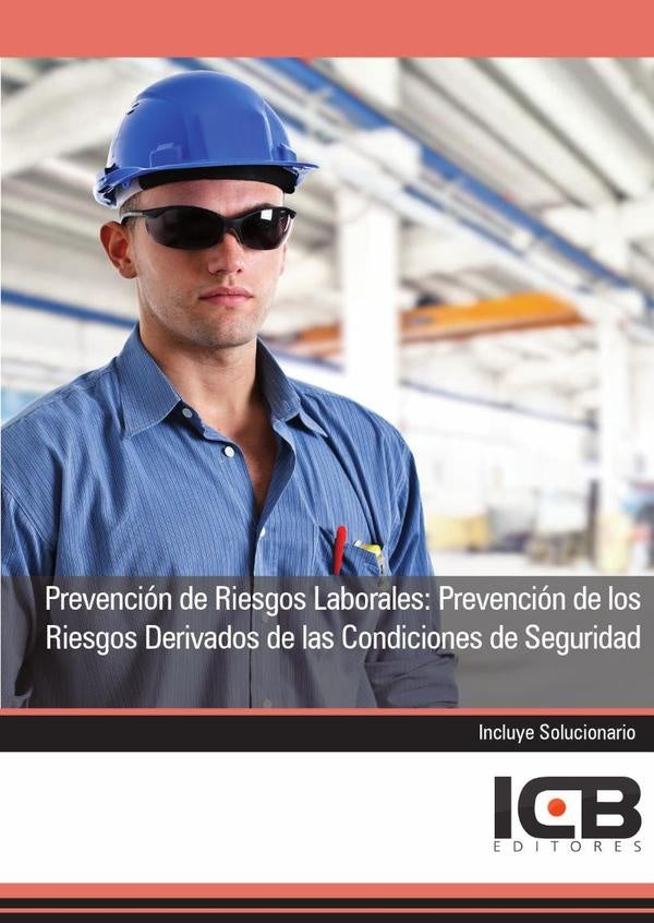 Prevención de Riesgos Laborales: Prevención de los Riesgos Derivados de las Condiciones de Seguridad | ICB Editores