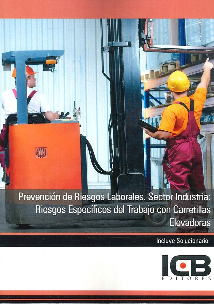 Prevención de Riesgos Laborales. Sector Industria: Riesgos Específicos del Trabajo con Carretillas E | ICB Editores