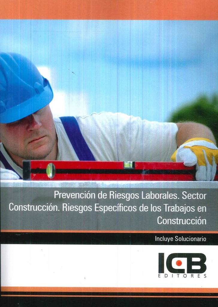 Prevención de Riesgos Laborales. Sector Construcción. Riesgos Específicos de los Trabajos en Constru | ICB Editores