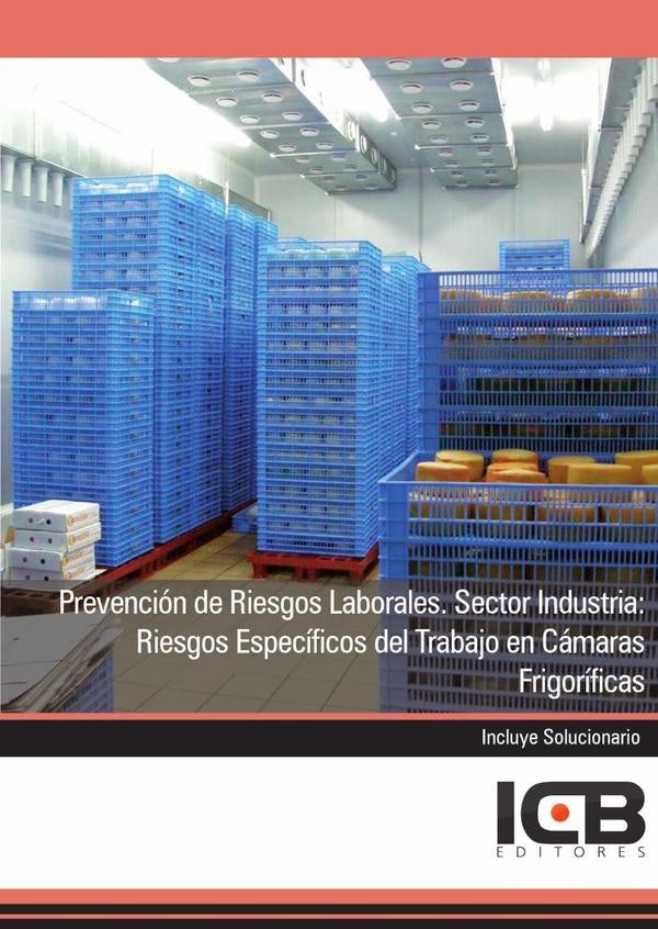 Prevención de Riesgos Laborales. Sector Industria: Riesgos Específicos del Trabajo en Cámaras Frigor | ICB Editores