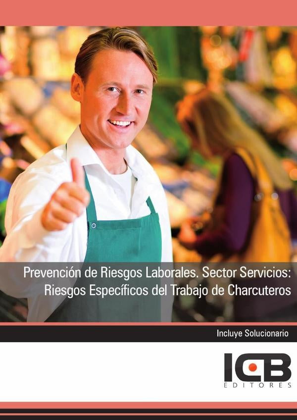 Prevención de Riesgos Laborales. Sector Servicios: Riesgos Específicos del Trabajo de Charcuteros | ICB Editores