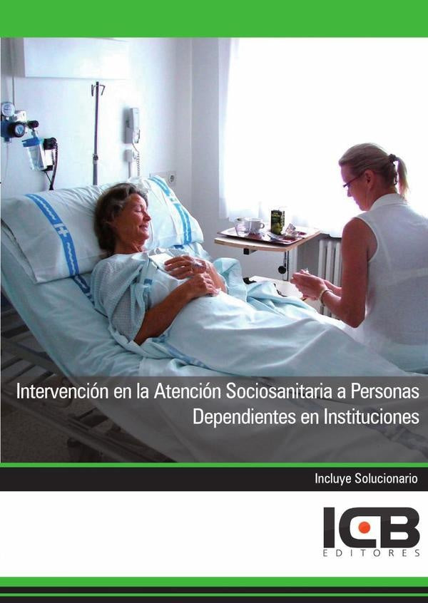 Intervención en la Atención Sociosanitaria a Personas Dependientes en Instituciones | ICB Editores