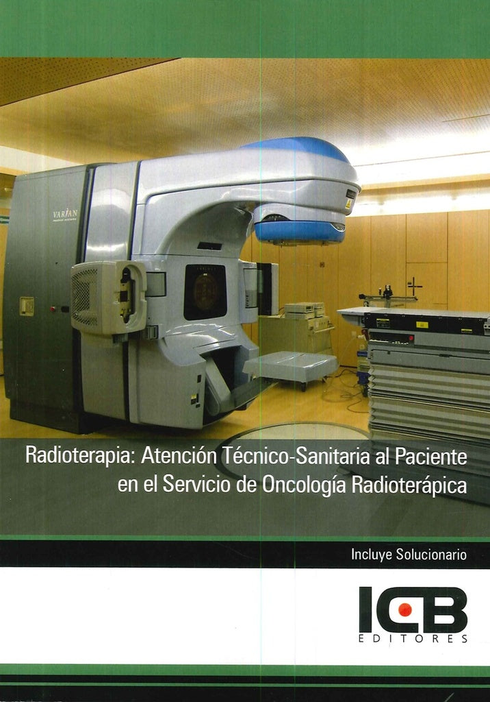 Radioterapia: Atención Técnico-Sanitaria al Paciente en el Servicio de Oncología Radioterápica | ICB Editores