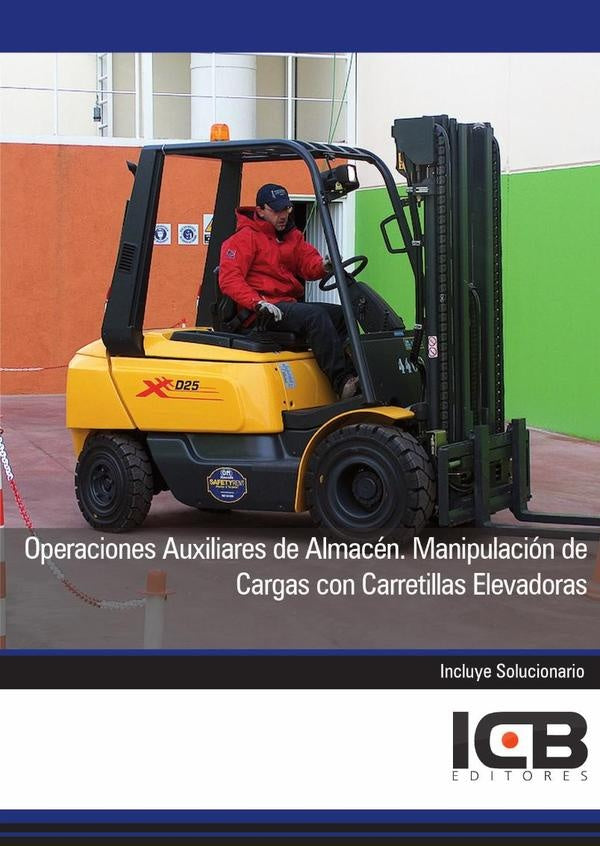 Operaciones Auxiliares de Almacén. Manipulación de Cargas con Carretillas Elevadoras | ICB Editores