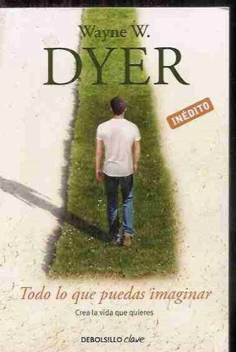 TODO LO QUE PUEDAS IMAGINAR  | Wayne W. Dyer
