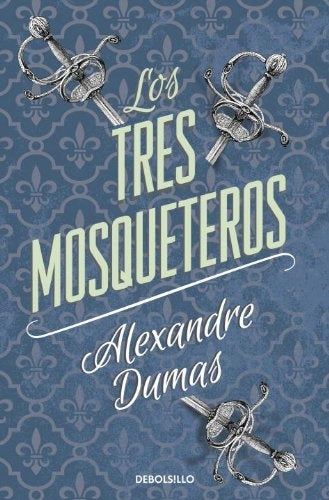 LOS TRES MOSQUETEROS. | Alejandro Dumas