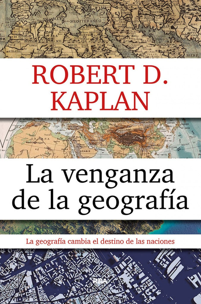 LA VENGANZA DE LA GEOGRAFIA.. | Robert D. Kaplan