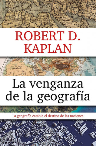 LA VENGANZA DE LA GEOGRAFIA.. | Robert D. Kaplan