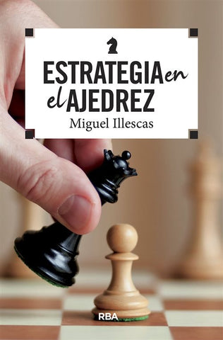 ESTRATEGIA EN EL AJEDREZ | Miguel  Illescas Córdoba