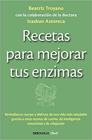 RECETAS PARA MEJORAR TUS ENZIMAS | BEATRIZ  TROYANO