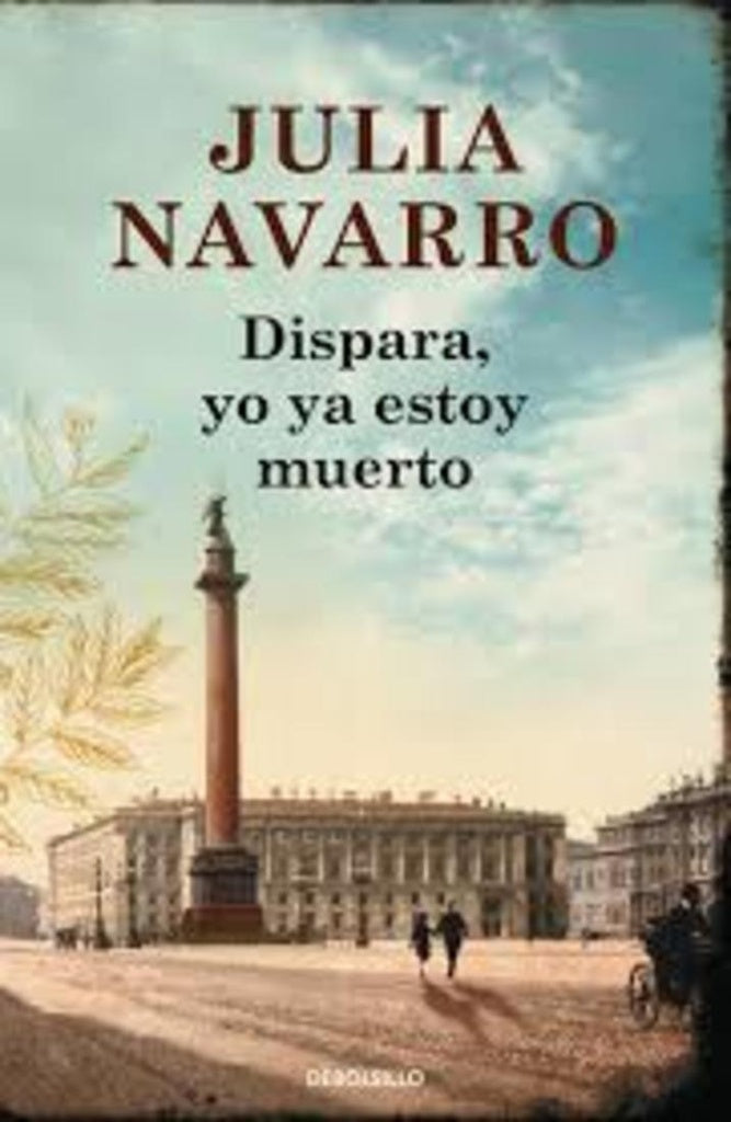 Dispara, yo ya estoy muerto * | Julia Navarro