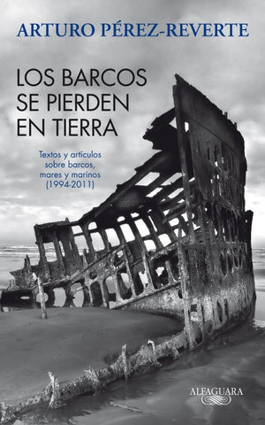 LOS BARCOS SE PIERDEN EN TIERRA * | Arturo Perez-Reverte