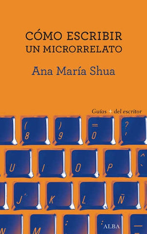 CÓMO ESCRIBIR UN MICRORRELATO.. | Ana Maria Shua