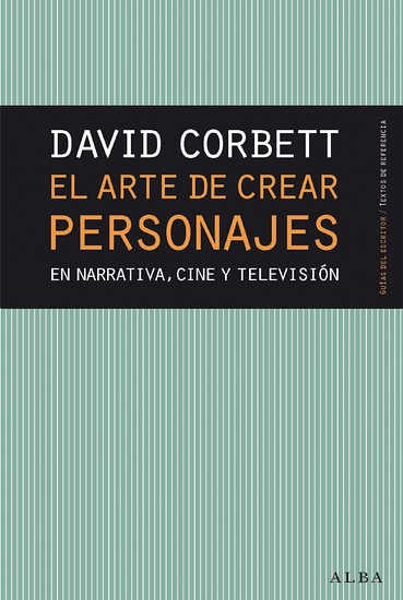 EL ARTE DE CREAR PERSONAJES EN NARRATIVA, CINE Y TELEVISION.. | DAVID CORBETT
