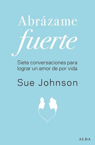 ABRÁZAME FUERTE | Sue Johnson
