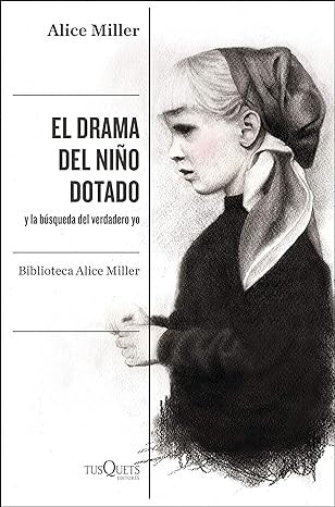 EL DRAMA DEL NIÑO DOTADO.. | Alice Miller