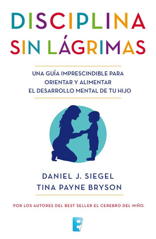 DISCIPLINA SIN LÁGRIMAS.. | Daniel J.  Siegel